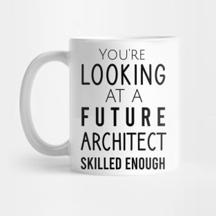 You're looking at a future architect skilled enough Mug